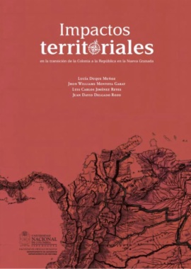 Impactos territoriales en la transición de la Colonia a la República en la Nueva Granada