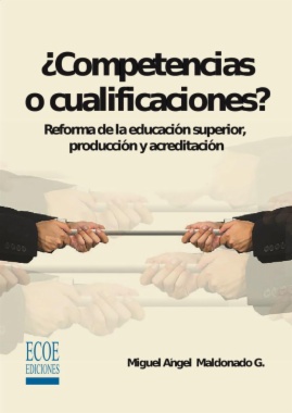 Competencias o cualificaciones. Reforma de la educación superior, producción y acreditación