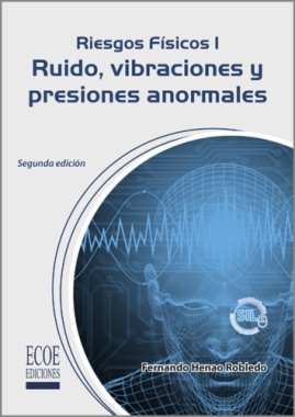 Riesgos físicos I: Ruido, vibraciones y presiones anormales (2a ed.)