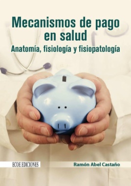 Mecanismos de pago en salud : anatomía, fisiología y fisiopatología