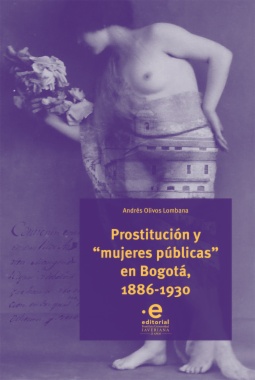 Prostitución y “mujeres públicas” en Bogotá, 1886-1930