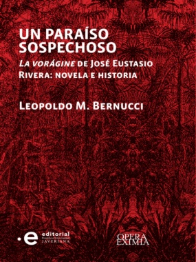 Imagen de apoyo de  Un paraíso sospechoso: La vorágine de José Eustasio Rivera: novela e historia