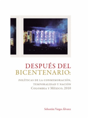 Después del Bicentenario: políticas de la conmemoración, temporalidad y nación