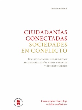 Ciudadanías conectadas. Sociedades en conflicto: investigaciones sobre medios de comunicación, redes sociales y opinión pública