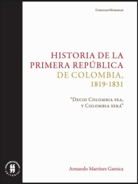 Historia de la primera República de Colombia, 1819-1831: “Decid Colombia sea, y Colombia será”