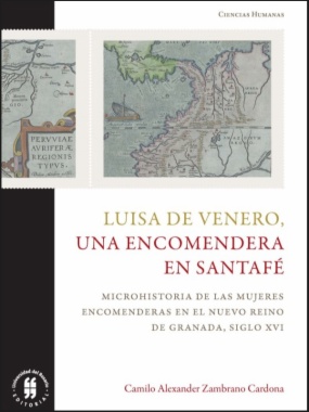Luisa de Venero, una encomendera en Santafé: Microhistoria de las mujeres encomendaderas en el Nuevo Reino de Granada, siglo XVI