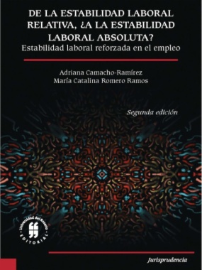 De la estabilidad laboral relativa, ¿a la estabilidad laboral absoluta? Estabilidad laboral reforzada en el empleo (2a ed.)