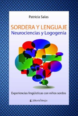Sordera y lenguaje : neurociencias y logogenia. Experiencias lingüísticas con niños sordos