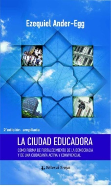 La ciudad educadora como forma de fortalecimiento de la democracia y de una ciudadanía activa y convencional (2a ed.)