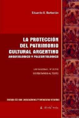 La protección del patrimonio cultural argentino : arqueológico y paleontológico : Ley Nacional Nº 25.743