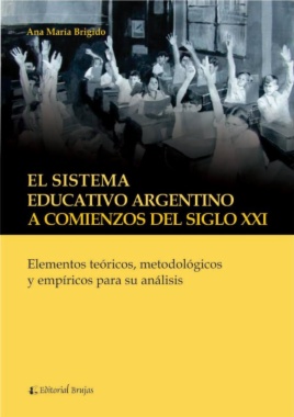 El sistema educativo argentino a comienzos del siglo XXI : elementos teóricos, metodológicos y empíricos para su análisis