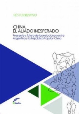 China, el aliado inesperado : presente y futuro de las relaciones entre Argentina y la República Popular China