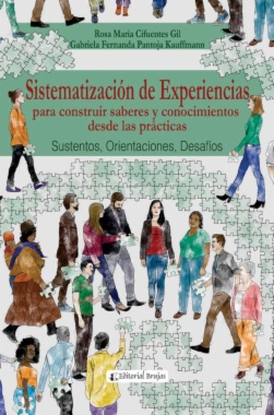 Sistematización de experiencias para construir saberes y conocimientos desde las prácticas: sustentos, orientaciones, desafíos