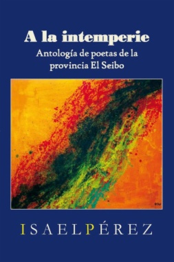 A la intemperie : Antología de poetas de la provincia El Seibo