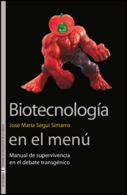 Biotecnología en el menú : manual de supervivencia en el debate transgénico