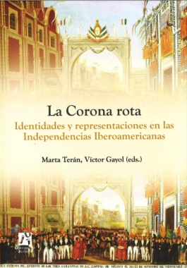 La Corona rota : identidades y representaciones en las Independencias Iberoamericanas