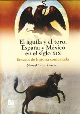 El águila y el toro : España y México en el siglo XIX : ensayos de historia comparada
