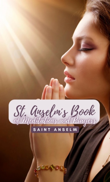 Saint Anselm´s Book of Meditations and Prayers