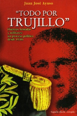 Todo por Trujillo (Fuerzas Armadas y militares: un proceso político desde 1930)