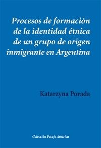 Procesos de formación de la identidad étnica de un grupo de origen inmigrante en Argentina "Los descendientes de polacos en Buenos Aires y Misiones"