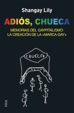 Adiós, Chueca : memorias del gaypitalismo: la creación de la "marca gay"