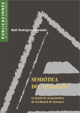 Semiótica del anagrama. La hipótesis anagramática de Ferdinand de Saussure
