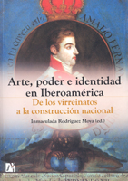 Arte, poder e identidad en Iberoamérica. De los virreinatos a la construcción nacional