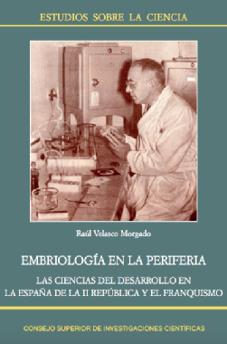 Embriología en la periferia. Las ciencias del desarrollo en la España de la II República y el franquismo