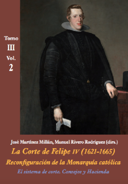 La Corte de Felipe IV (1621-1665): reconfiguración de la monarquía católica. Tomo III, vol. 2: El sistema de corte : consejos y Hacienda