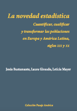 La novedad estadística: cuantificar, cualificar y transformar las poblaciones en Europa y América Latina, siglos XIX y XX