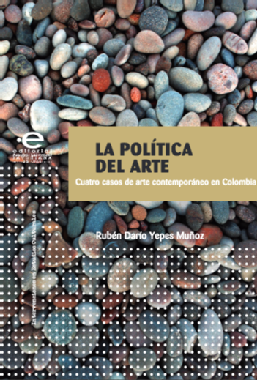 Imagen de apoyo de  La política del arte : cuatro casos de arte contemporáneo en Colombia
