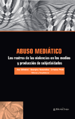 Abuso mediático: los rostros de las violencias en los medios y producción de subjetividades