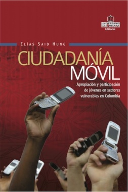 Ciudadanía móvil. Apropiación y participación de jóvenes en sectores vulnerables en Colombia