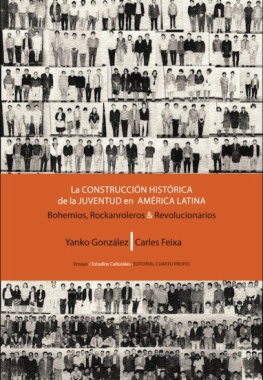 La construcción histórica de la juventud en América Latina : bohemios, rockanroleros y revolucionarios