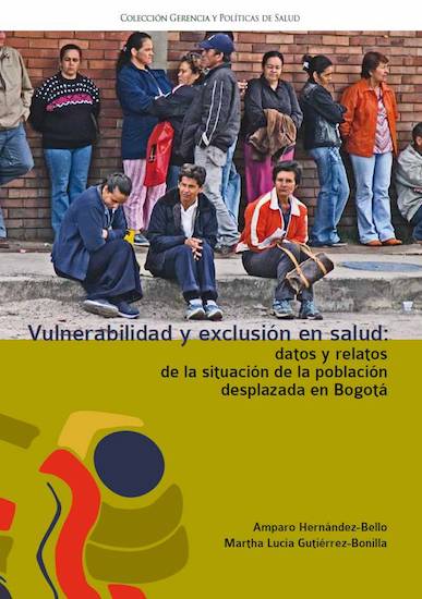 Vulnerabilidad y exclusión en salud : datos y relatos de la situación de la población desplazada en Bogotá