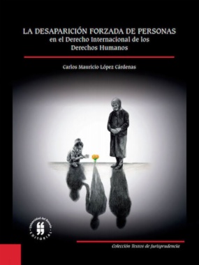 La desaparición forzada de personas en el derecho internacional de los derechos humanos: Estudio de su evolución, concepto y reparación a las víctimas
