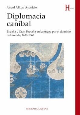 Diplomacia caníbal : España y Gran Bretaña en la pugna por el dominio del mundo 1638-1660