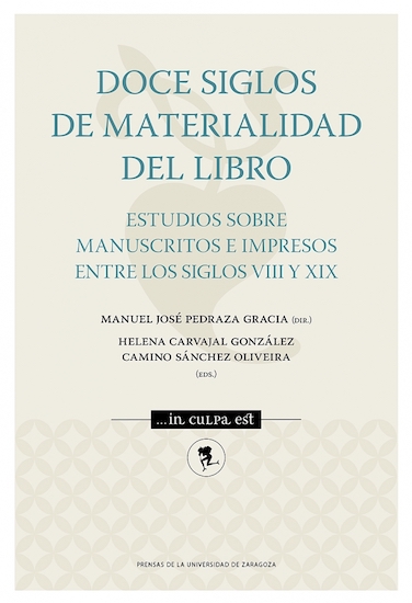 Doce siglos de materialidad del libro: estudios sobre manuscritos e impresos entre los siglos VIII y XIX