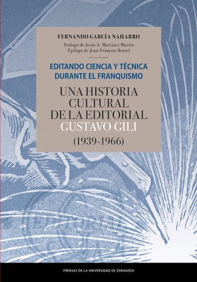 Editando ciencia y técnica durante el franquismo: Una historia cultural de la editorial Gustavo Gili (1939-1966)