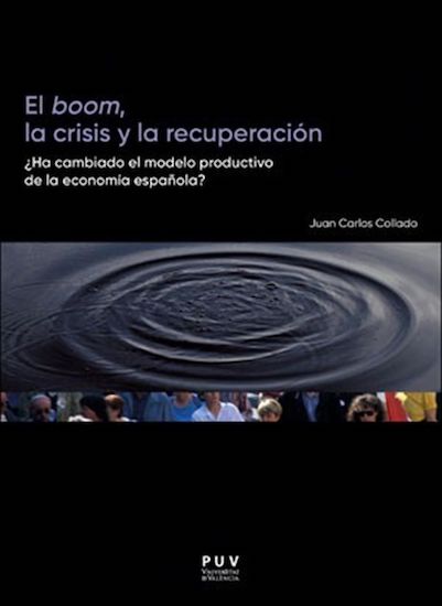 El boom, la crisis y la recuperación : ¿ha cambiado el modelo productivo de la economía española?