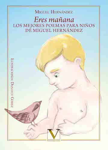 Eres mañana: Los mejores poemas para niños de Miguel Hernández