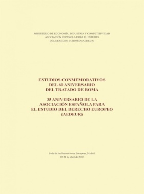 Estudios conmemorativos del 60 aniversario del Tratado de Roma: 35 aniversario de la Asociación Española para el Estudio del Derecho Europeo (AEDEUR)