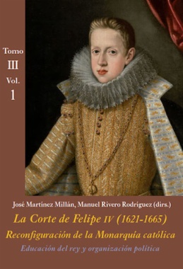 Imagen de apoyo de  La Corte de Felipe IV (1621-1665): reconfiguración de la monarquía católica. Tomo III, vol. 1: Educación del rey y organización política