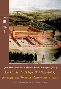 Imagen de apoyo de  La Corte de Felipe IV (1621-1665): reconfiguración de la monarquía católica. Tomo III, vol. 4: Arte, coleccionismo y sitios reales
