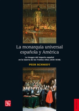 La monarquía universal española y América : la imagen del imperio español en la Guerra de los Treinta Años (1618-1648)