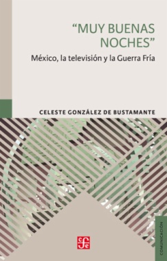 "Muy buenas noches" : México, la televisión y la Guerra Fría