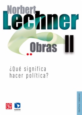 Norbert Lechner. Obras II : ¿Qué significa hacer política?