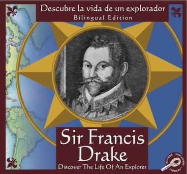 Sir Francis Drake : descubre la vida de un explorador = Sir Francis Drake : discover the life of an explorer