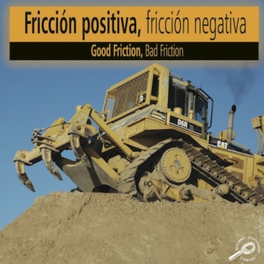 Fricción positiva, fricción negativa = Good friction, bad friction