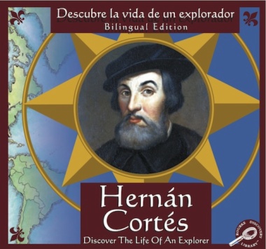 Hernán Cortés : Descubre la vida de un explorador = Hernán Cortés : Discover the life of an explorer